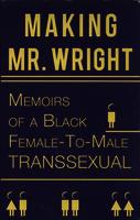 "Making Mr. Wright" Memoirs of a Black Female-to-Male Transsexual